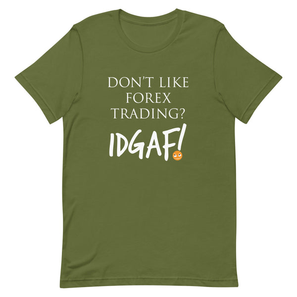 Don't Like Forex Trading? IDGAF! Unisex T-Shirt