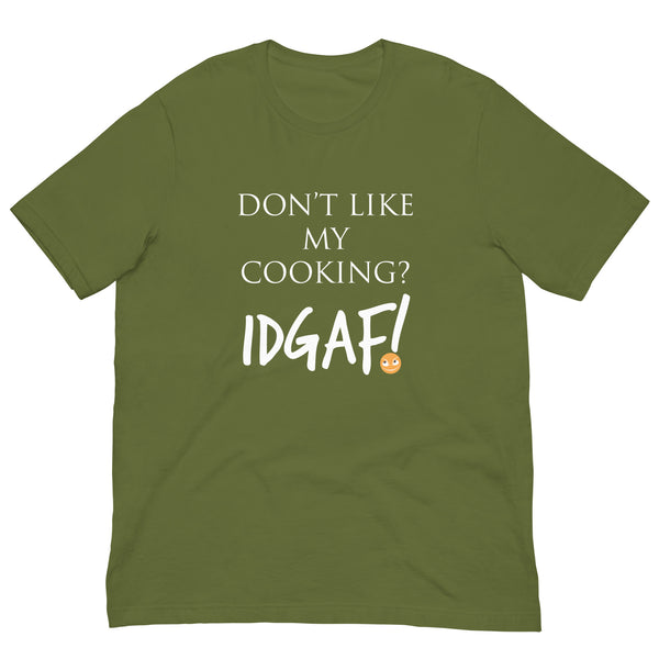 Don't Like My Cooking? IDGAF! Unisex t-shirt