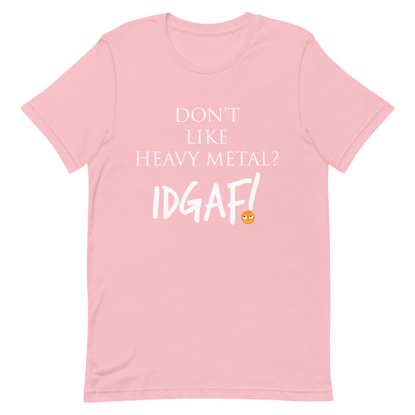 Don't Like Heavy Metal? IDGAF! Unisex T-Shirt