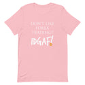 Don't Like Forex Trading? IDGAF! Unisex T-Shirt