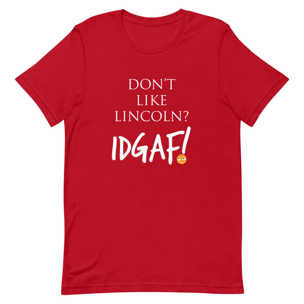 Don't Like Lincoln? IDGAF! Unisex T-Shirt