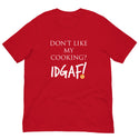 Don't Like My Cooking? IDGAF! Unisex t-shirt