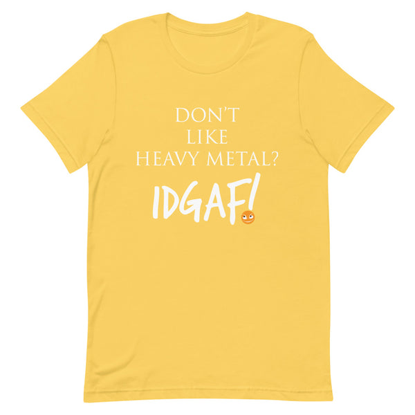 Don't Like Heavy Metal? IDGAF! Unisex T-Shirt