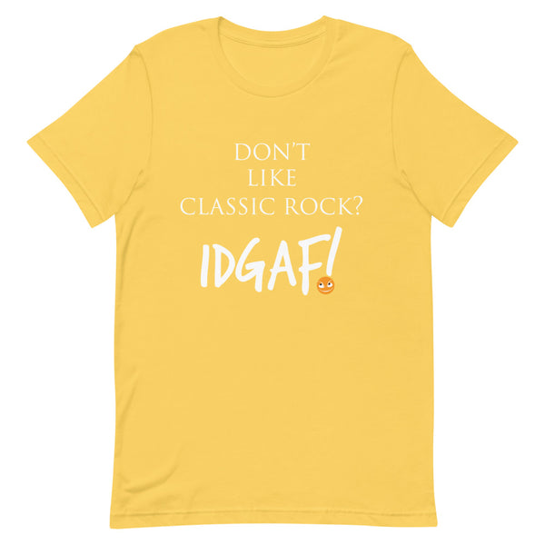 Don't Like Classic Rock? IDGAF! Unisex T-Shirt